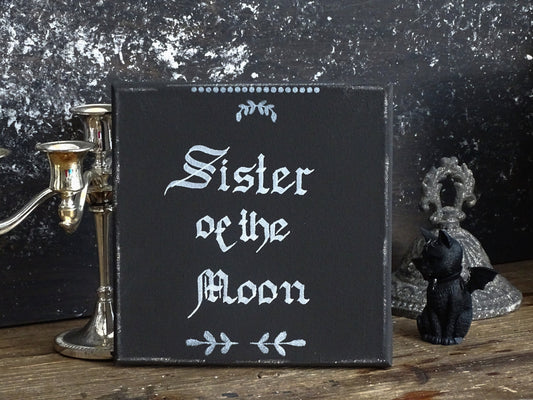 SISTER OF the MOON, Witchy Witchcraft Gothic Original Artwork on Canvas, Hand Painted, Hand Lettered